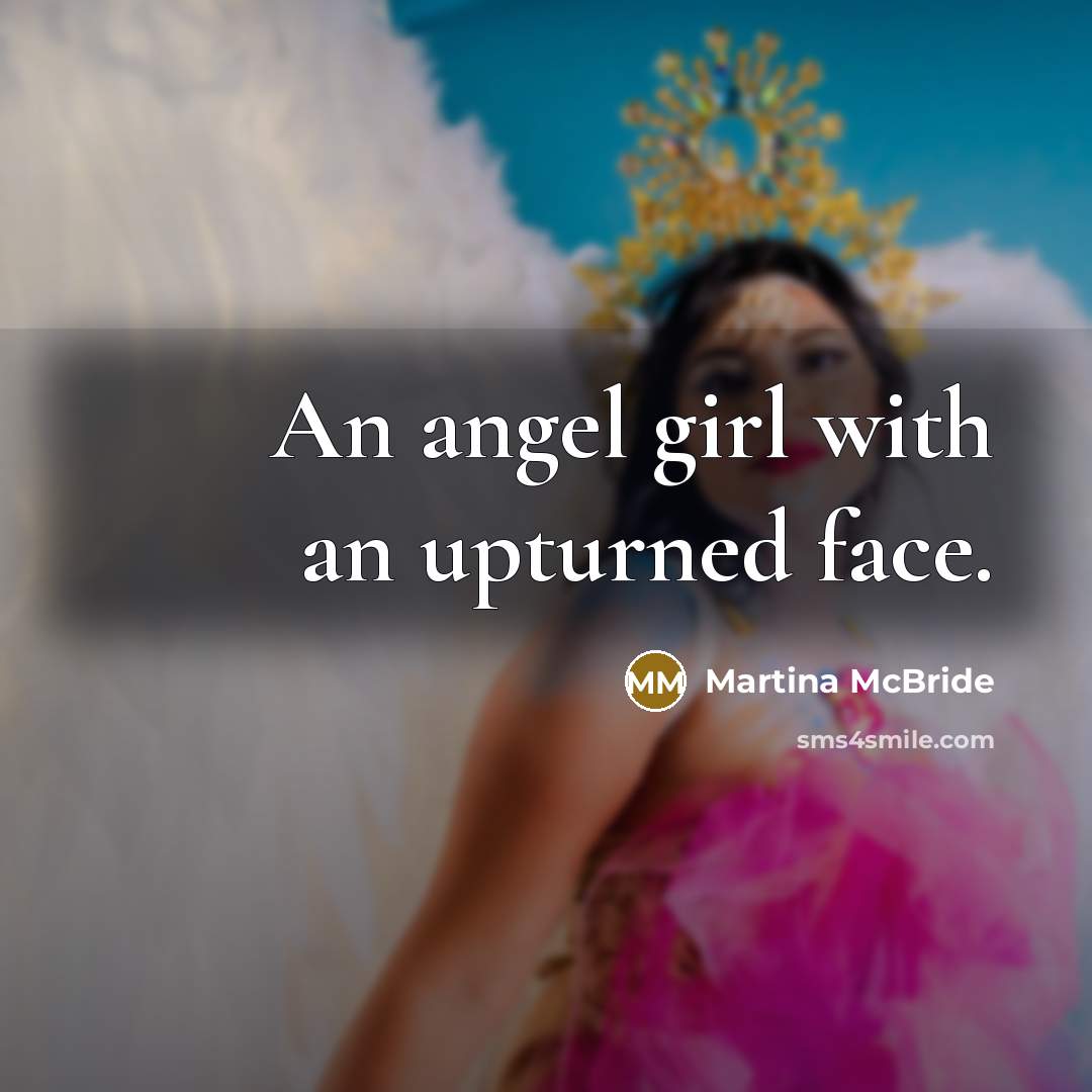 “An angel girl with an upturned face.…” quote by Martina Mcbride