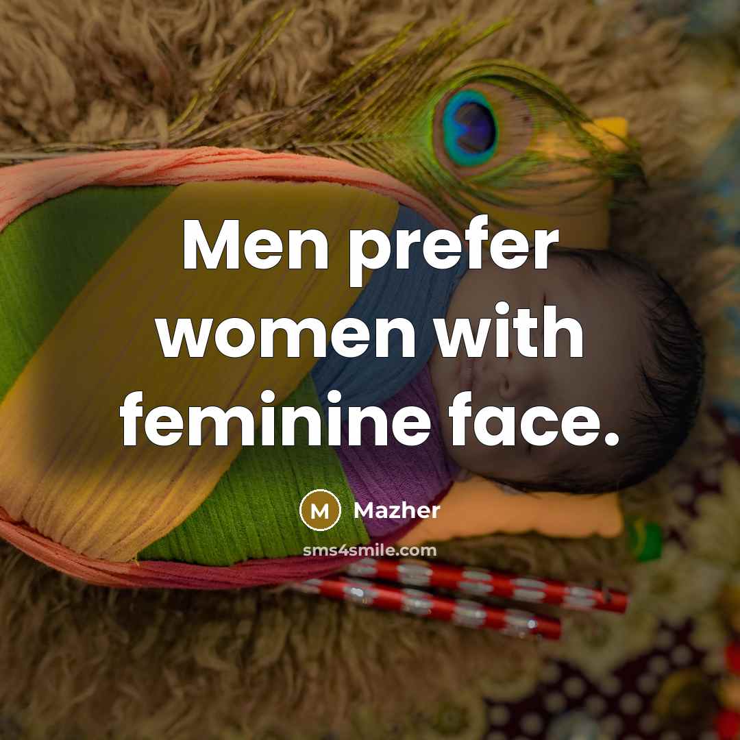 “Men prefer women with feminine face.…” quote by Mazher