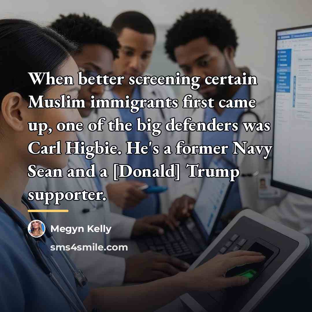 “When better screening certain Muslim immigrants first came up, one…” quote by Megyn Kelly