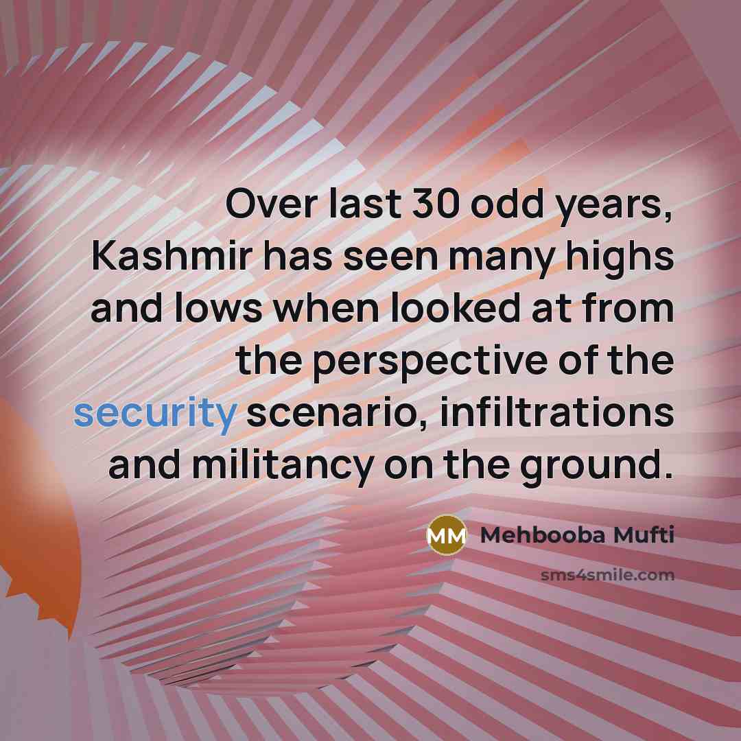 “Over last 30 odd years, Kashmir has seen many highs…” quote by Mehbooba Mufti