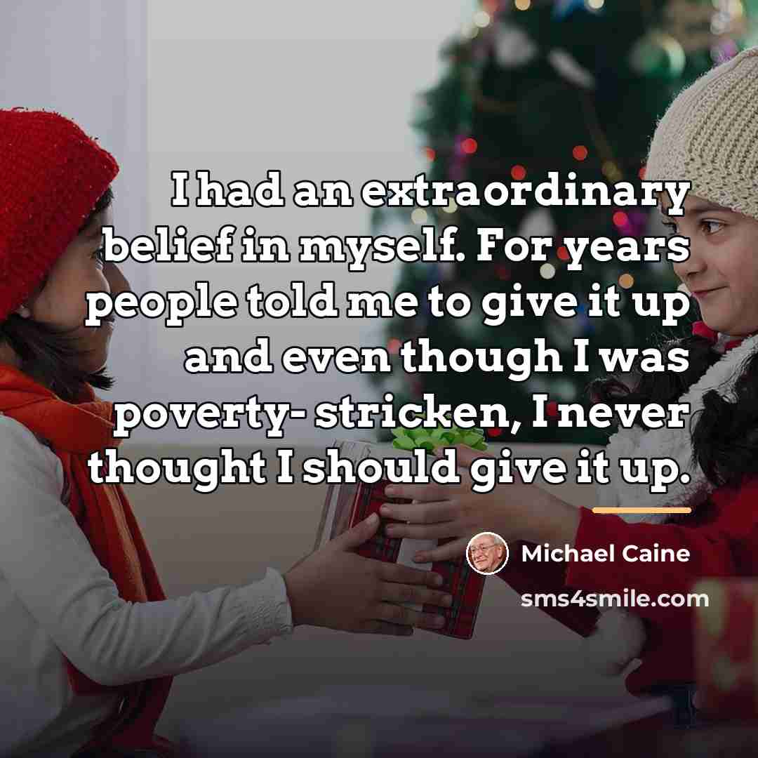 “I had an extraordinary belief in myself. For years people…” quote by Michael Caine
