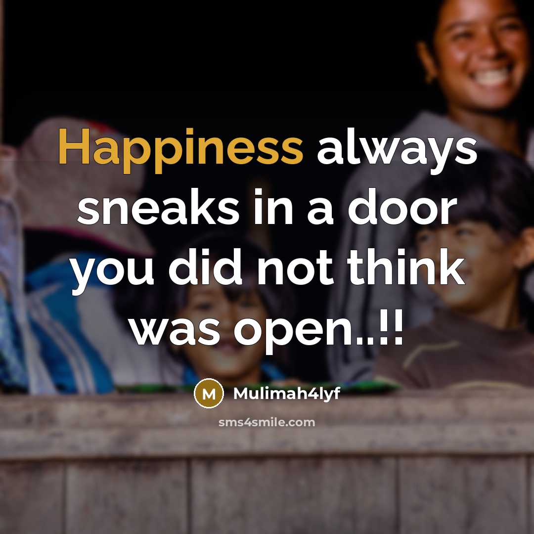“Happiness always sneaks in a door you did not think…” quote by Mulimah4lyf