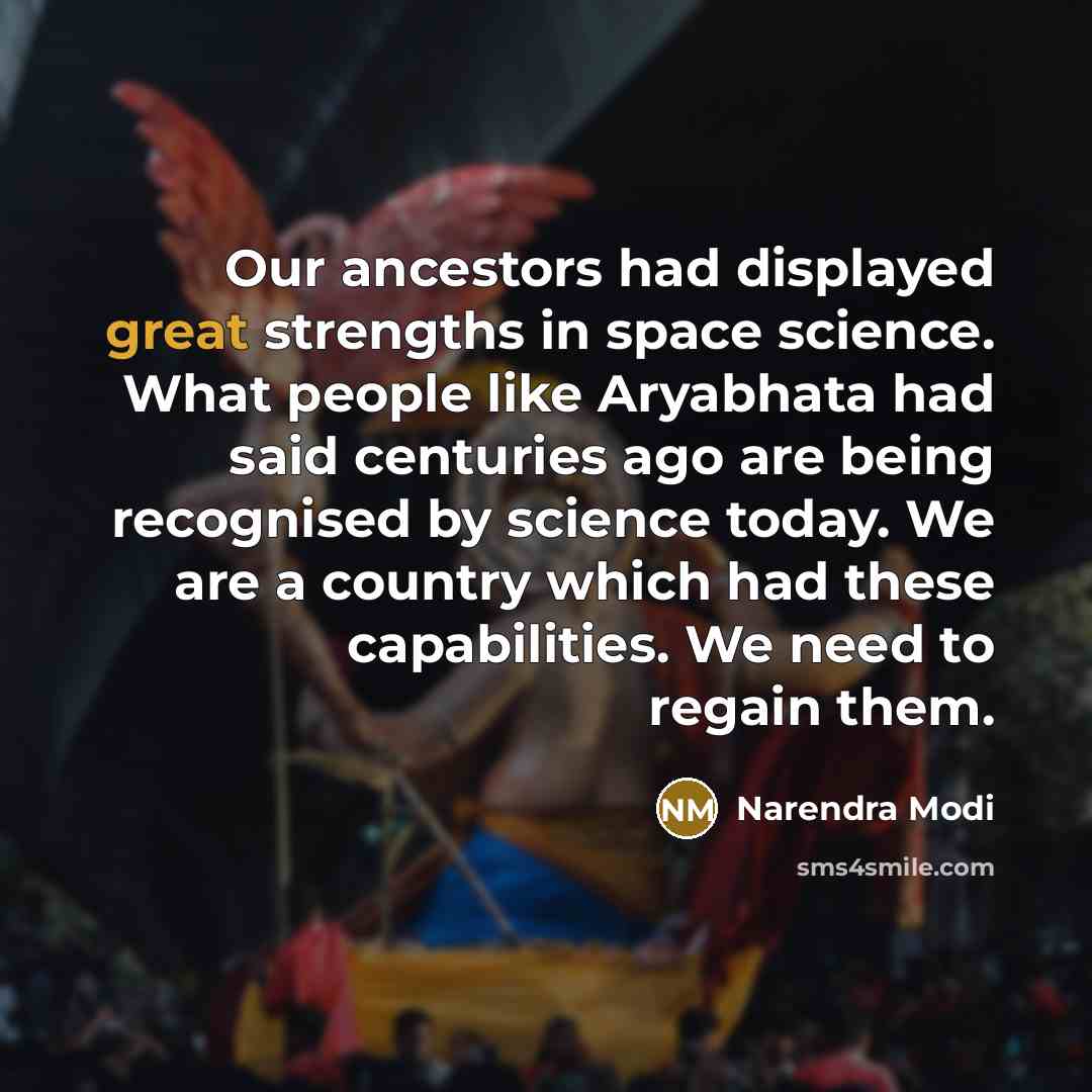 “Our ancestors had displayed great strengths in space science. What…” quote by Narendra Modi