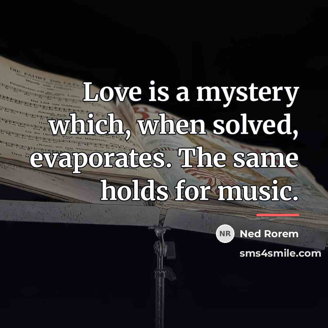 “Love is a mystery which, when solved, evaporates. The same…” quote by Ned Rorem