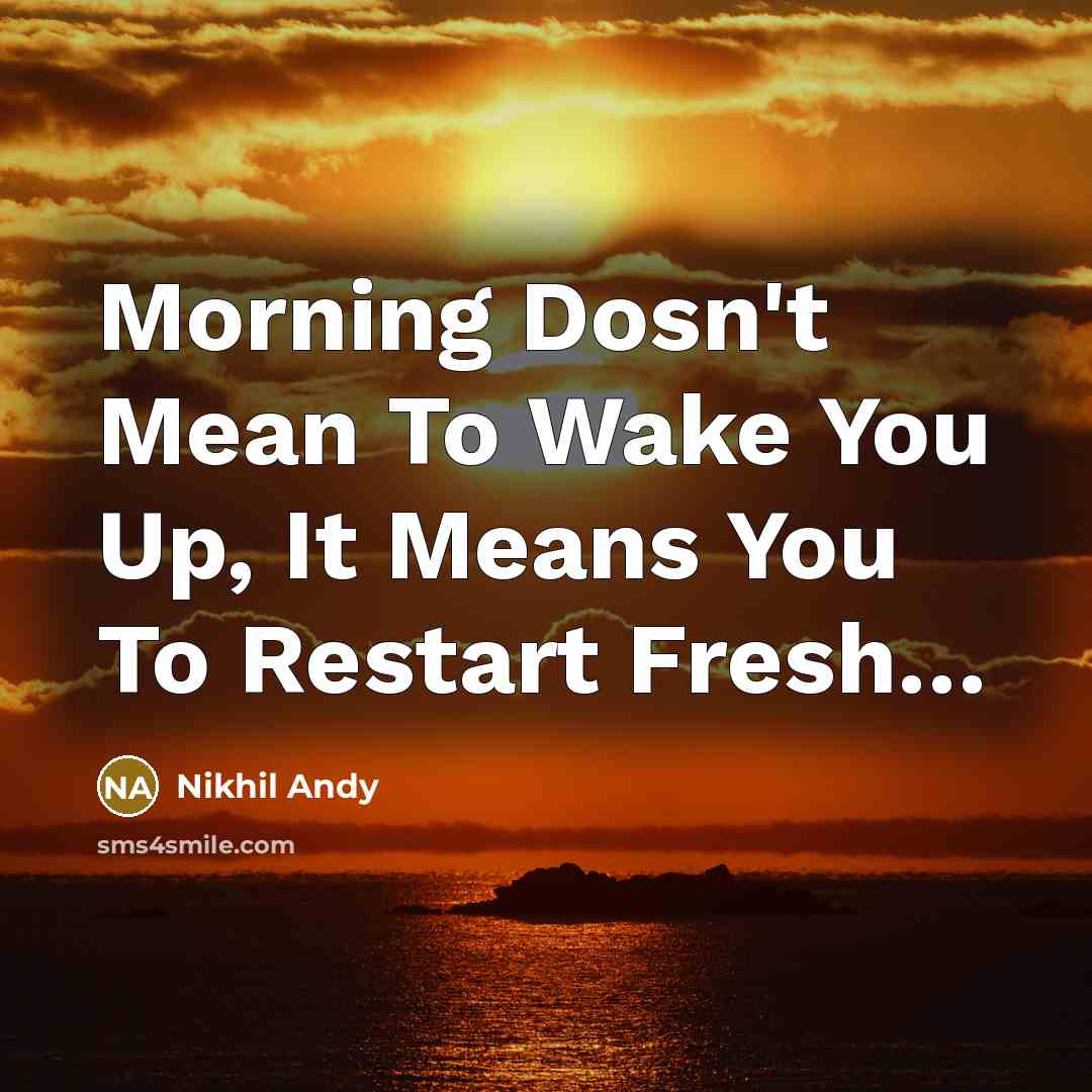 “Morning Dosn't Mean To Wake You Up, It Means You…” quote by Nikhil Andy