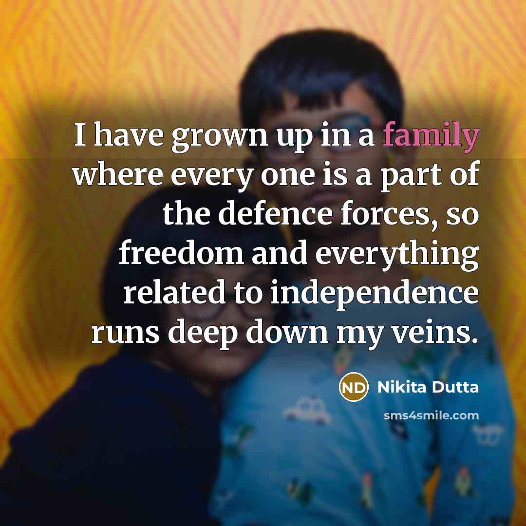 “I have grown up in a family where every one…” quote by Nikita Dutta