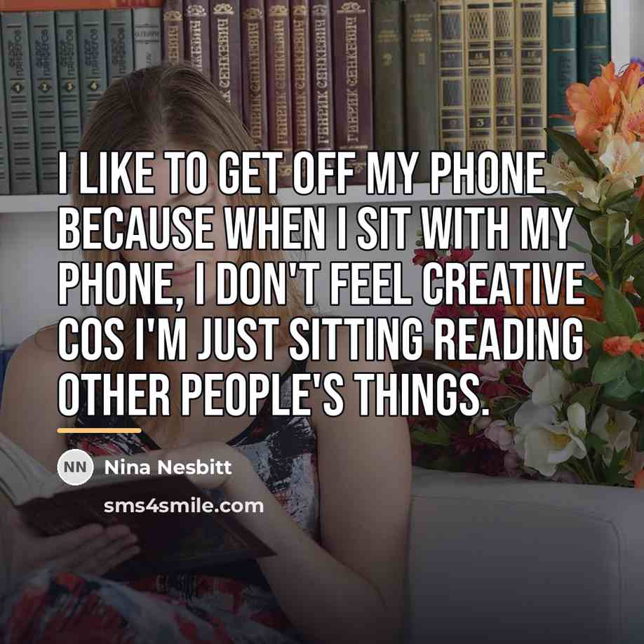 “I like to get off my phone because when I…” quote by Nina Nesbitt
