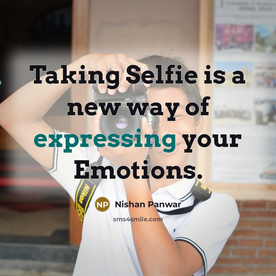 “Taking Selfie is a new way of expressing your Emotions.” quote by Nishan Panwar