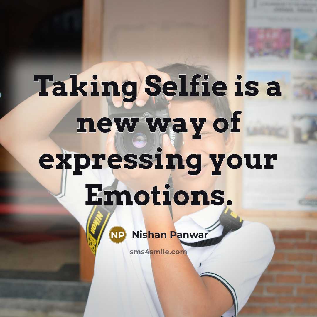 “Taking Selfie is a new way of expressing your Emotions.…” quote by Nishan Panwar