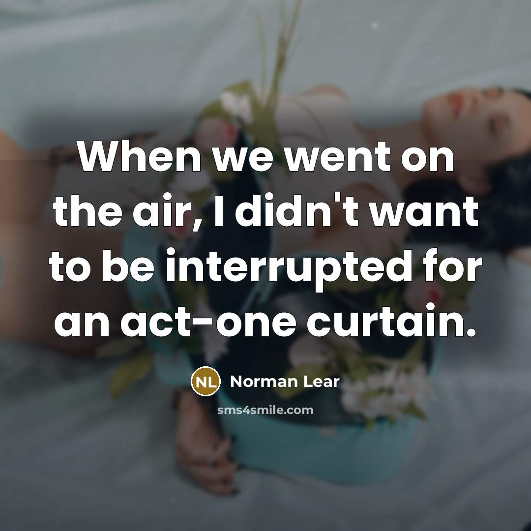 “When we went on the air, I didn't want to…” quote by Norman Lear
