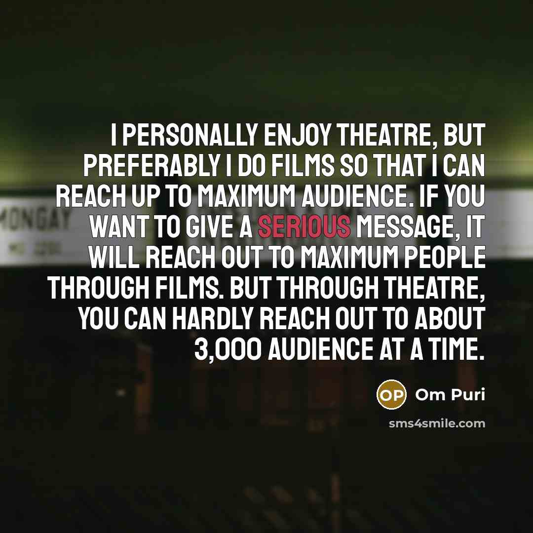 “I personally enjoy theatre, but preferably I do films so…” quote by Om Puri