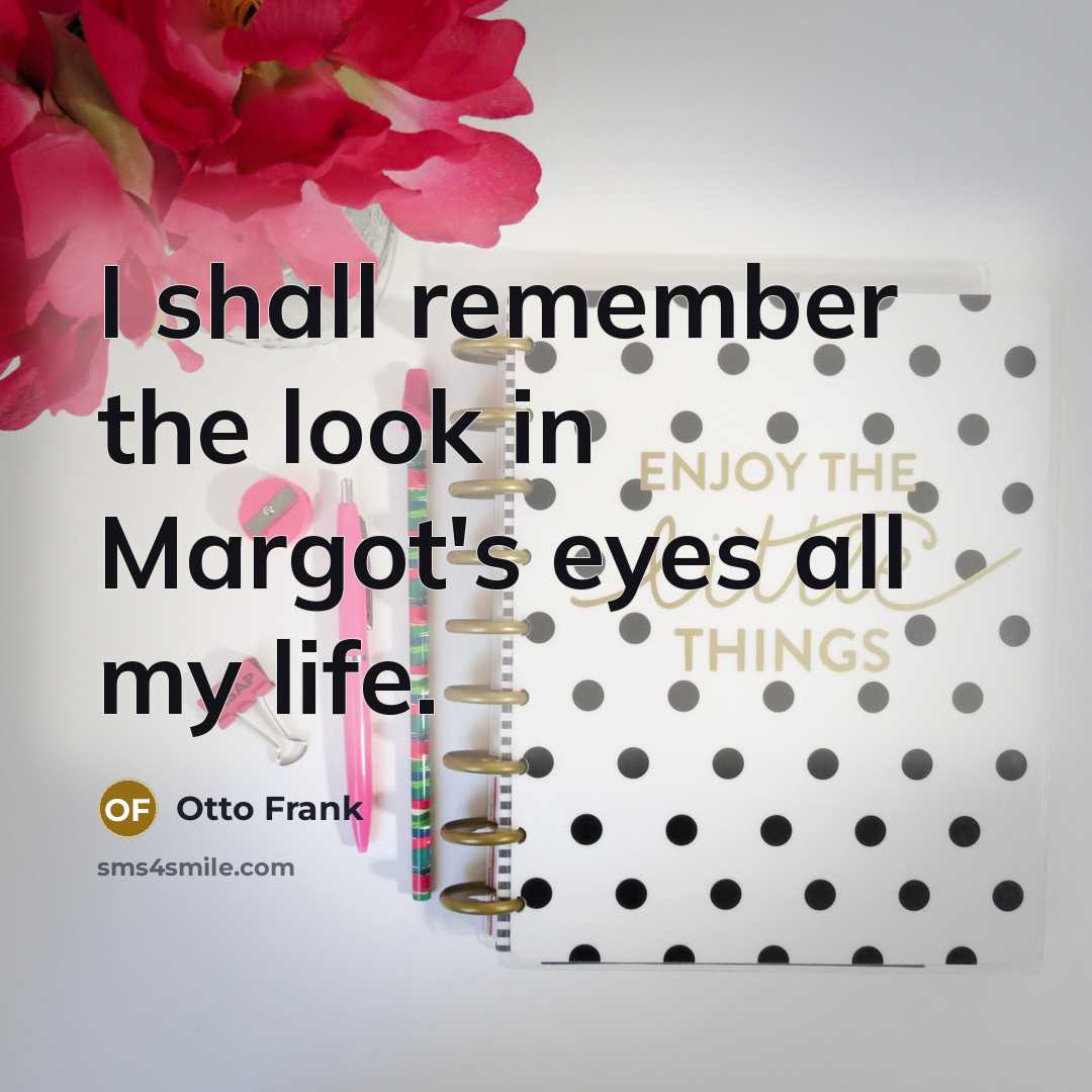 “I shall remember the look in Margot's eyes all my…” quote by Otto Frank