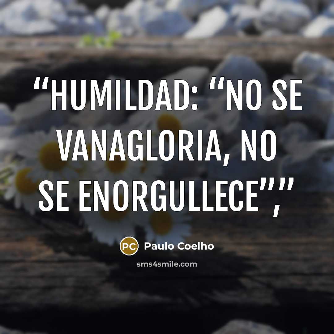 “Humildad: “no se vanagloria, no se enorgullece”,” quote by Paulo Coelho