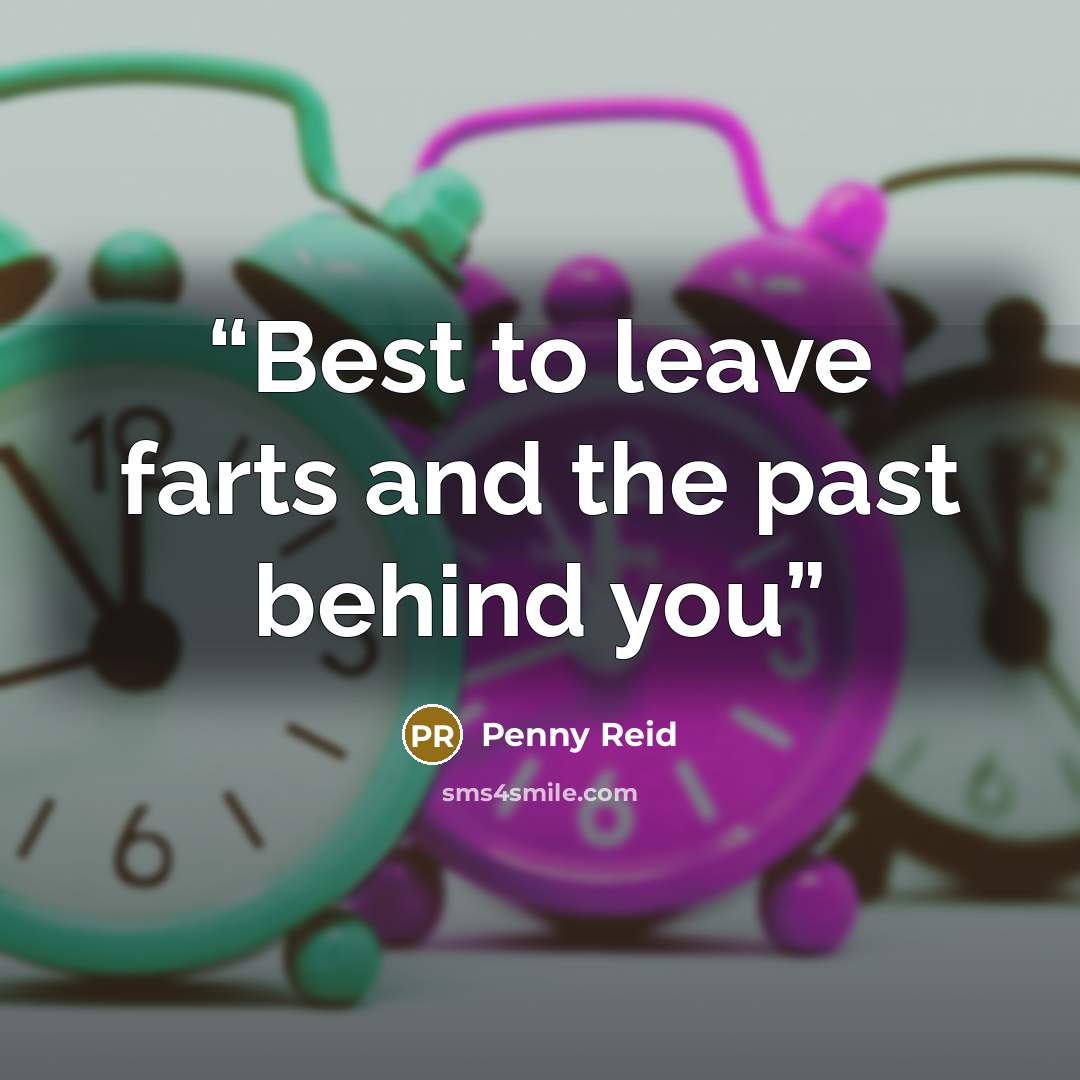“Best to leave farts and the past behind you” quote by Penny Reid