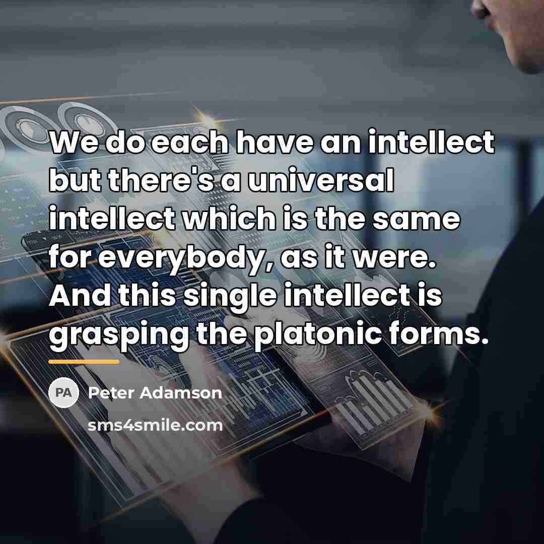 “We do each have an intellect but there's a universal…” quote by Peter Adamson