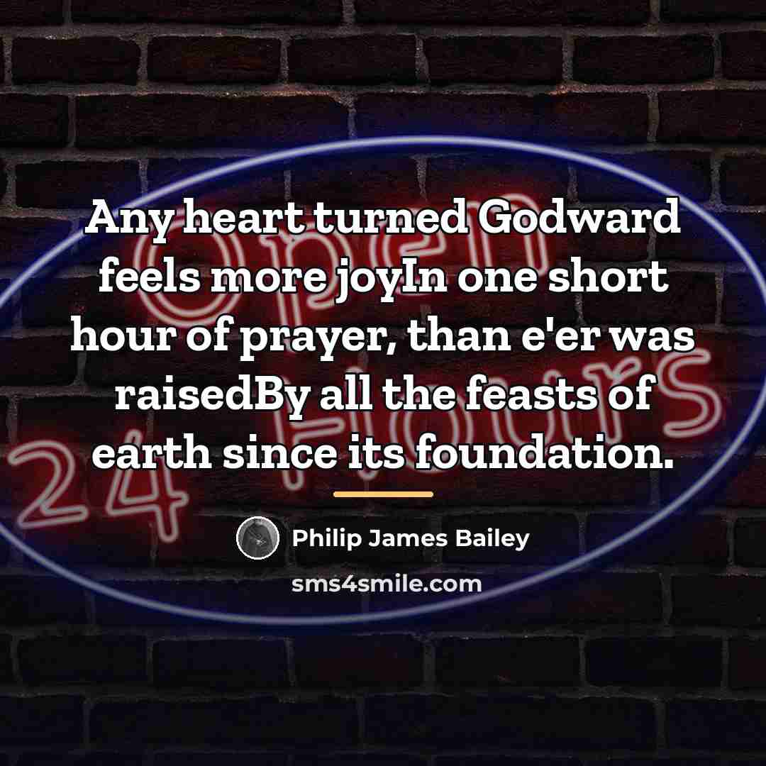 “Any heart turned Godward feels more joyIn one short hour…” quote by Philip James Bailey