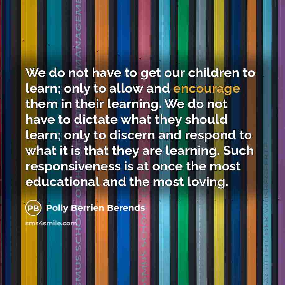 “We do not have to get our children to learn;…” quote by Polly Berrien Berends