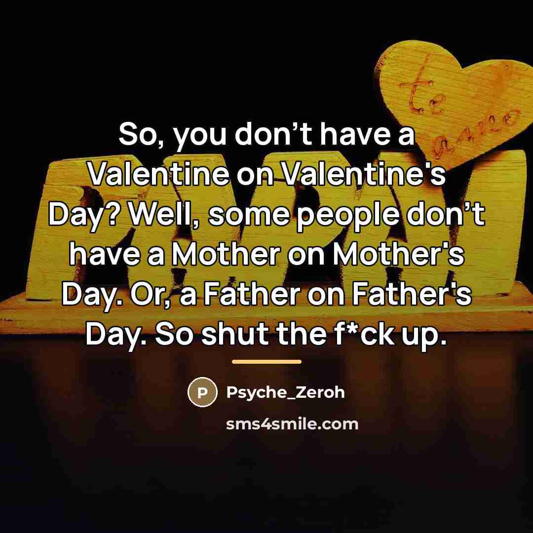 “So, you don't have a Valentine on Valentine's Day? Well,…” quote by Psyche_Zeroh