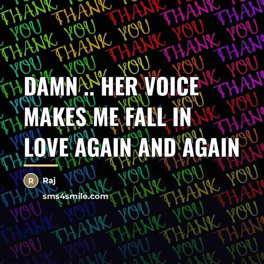 “Damn .. Her voice makes me fall in love again…” quote by Raj