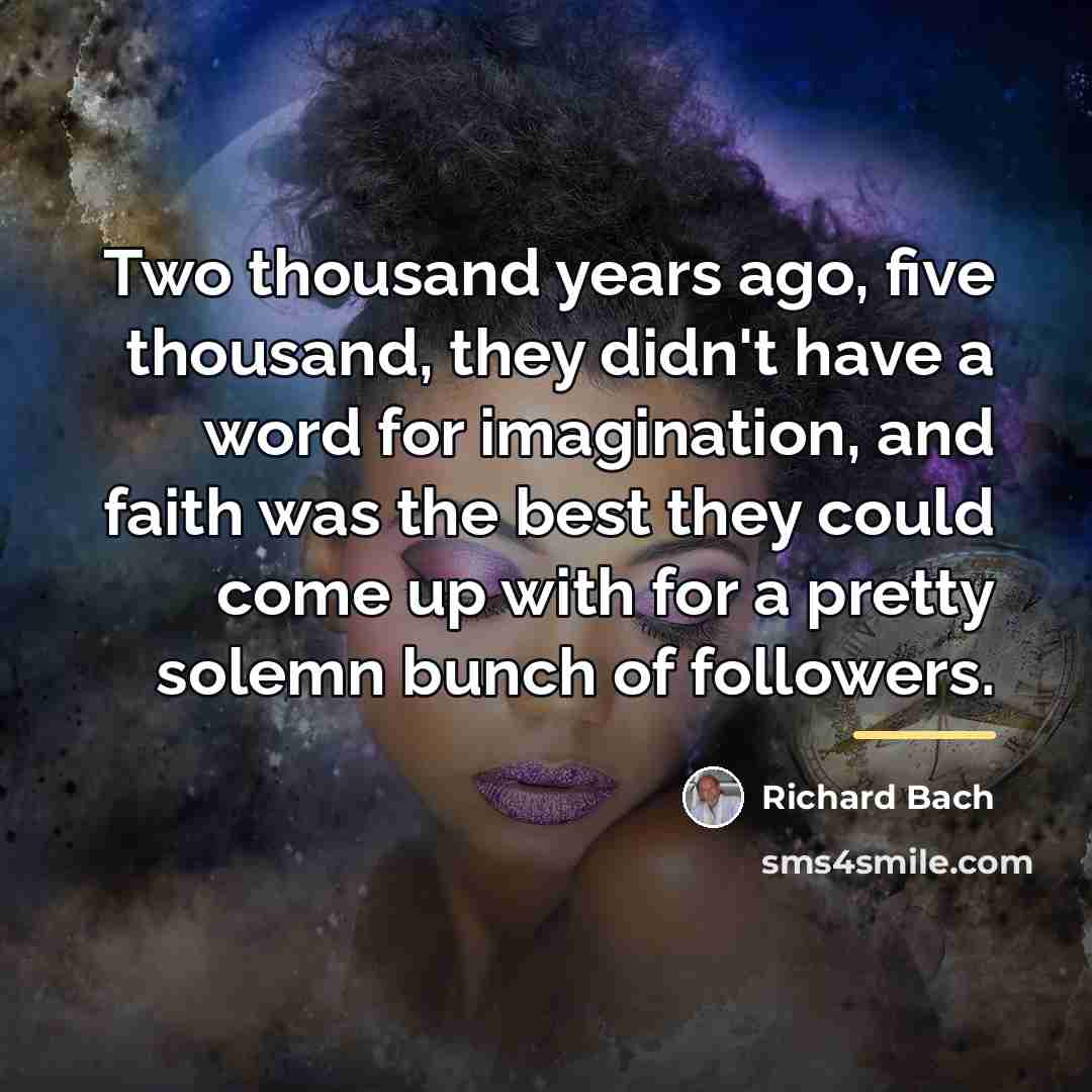 “Two thousand years ago, five thousand, they didn't have a…” quote by Richard Bach