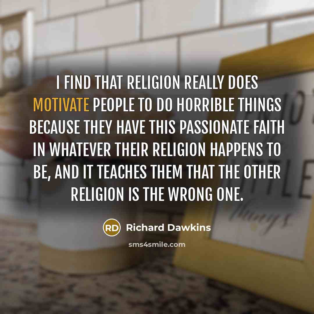 “I find that religion really does motivate people to do…” quote by Richard Dawkins