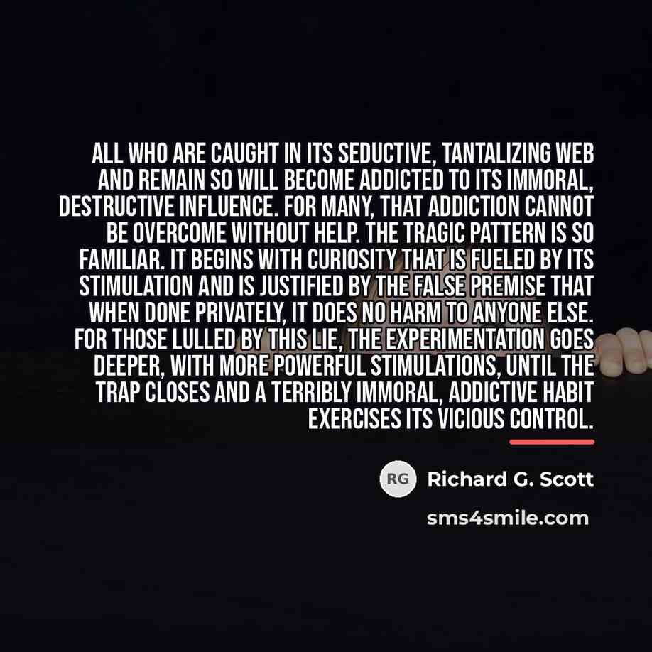 “All who are caught in its seductive, tantalizing web and…” quote by Richard G. Scott