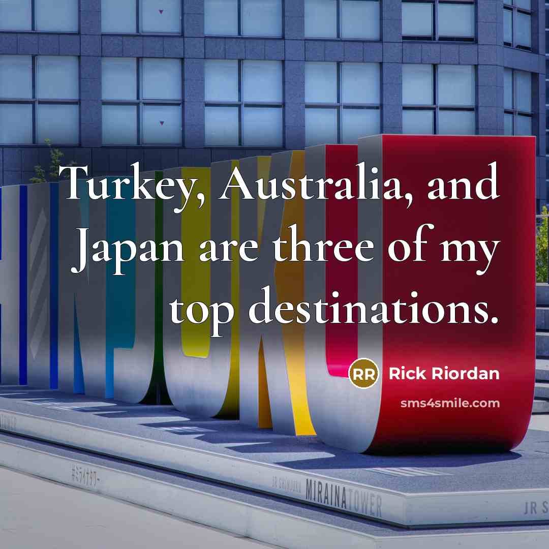 “Turkey, Australia, and Japan are three of my top destinations.…” quote by Rick Riordan