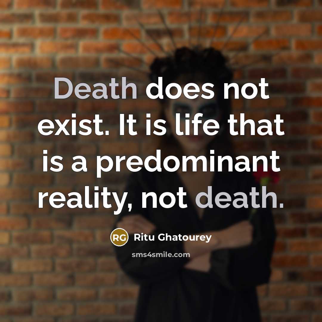 “Death does not exist. It is life that is a…” quote by Ritu Ghatourey