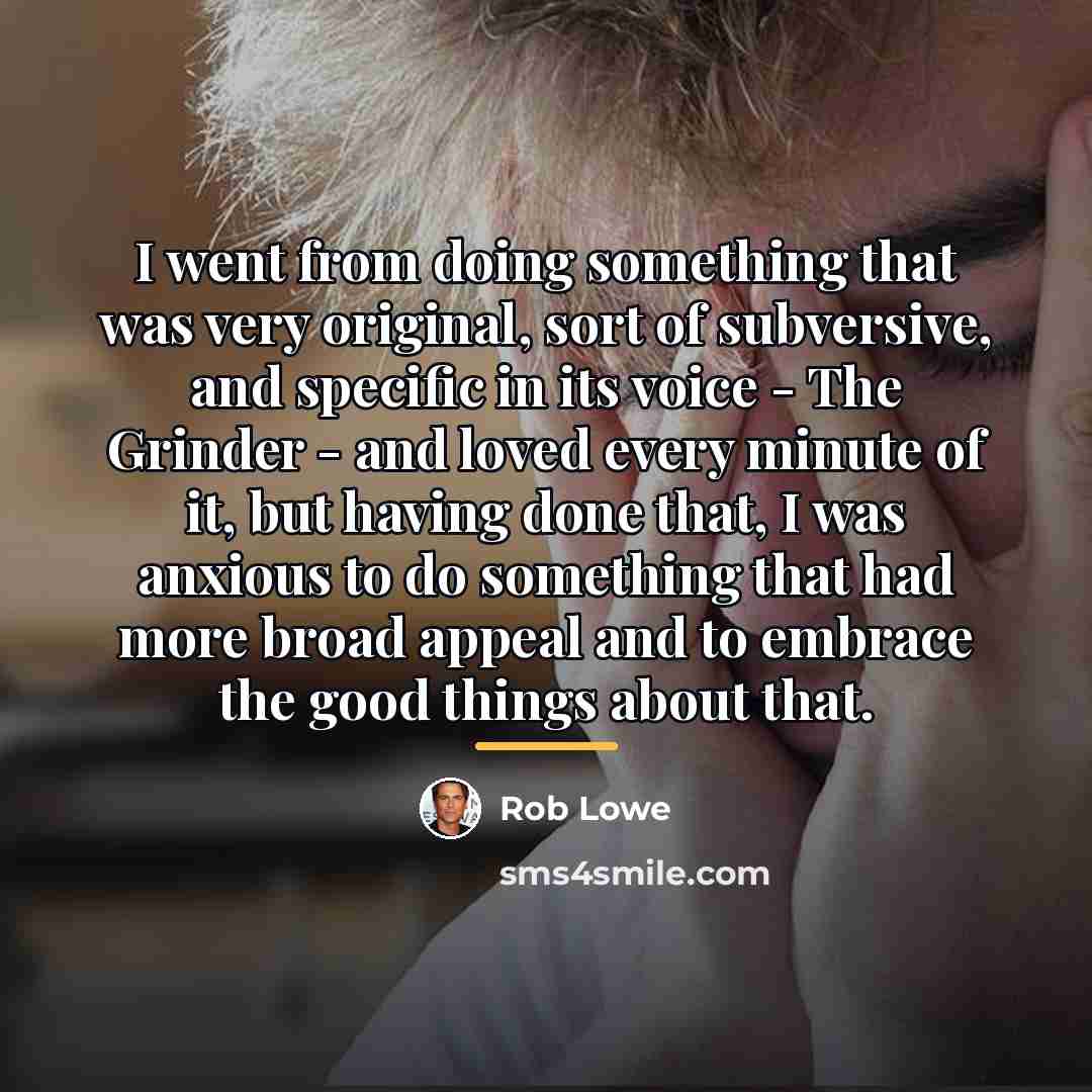 “I went from doing something that was very original, sort…” quote by Rob Lowe