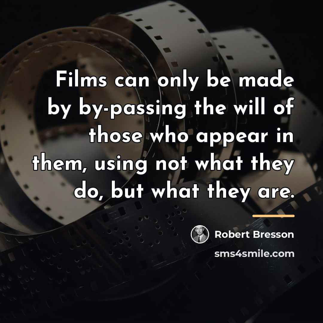 “Films can only be made by by-passing the will of…” quote by Robert Bresson