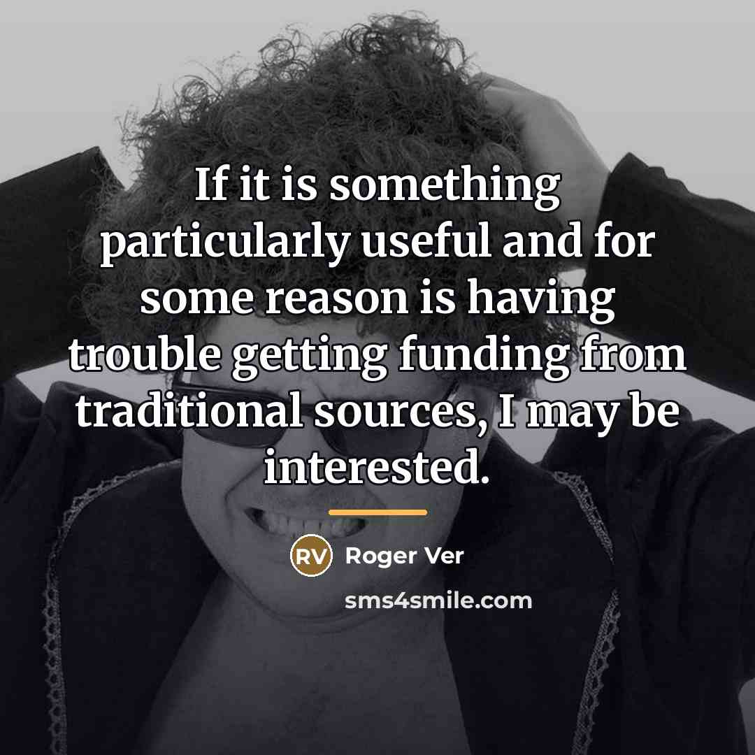 “If it is something particularly useful and for some reason…” quote by Roger Ver