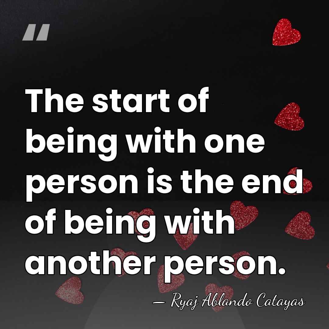 The start of being with one person is the end of being&hellip; - Ryaj Ablando Catayas