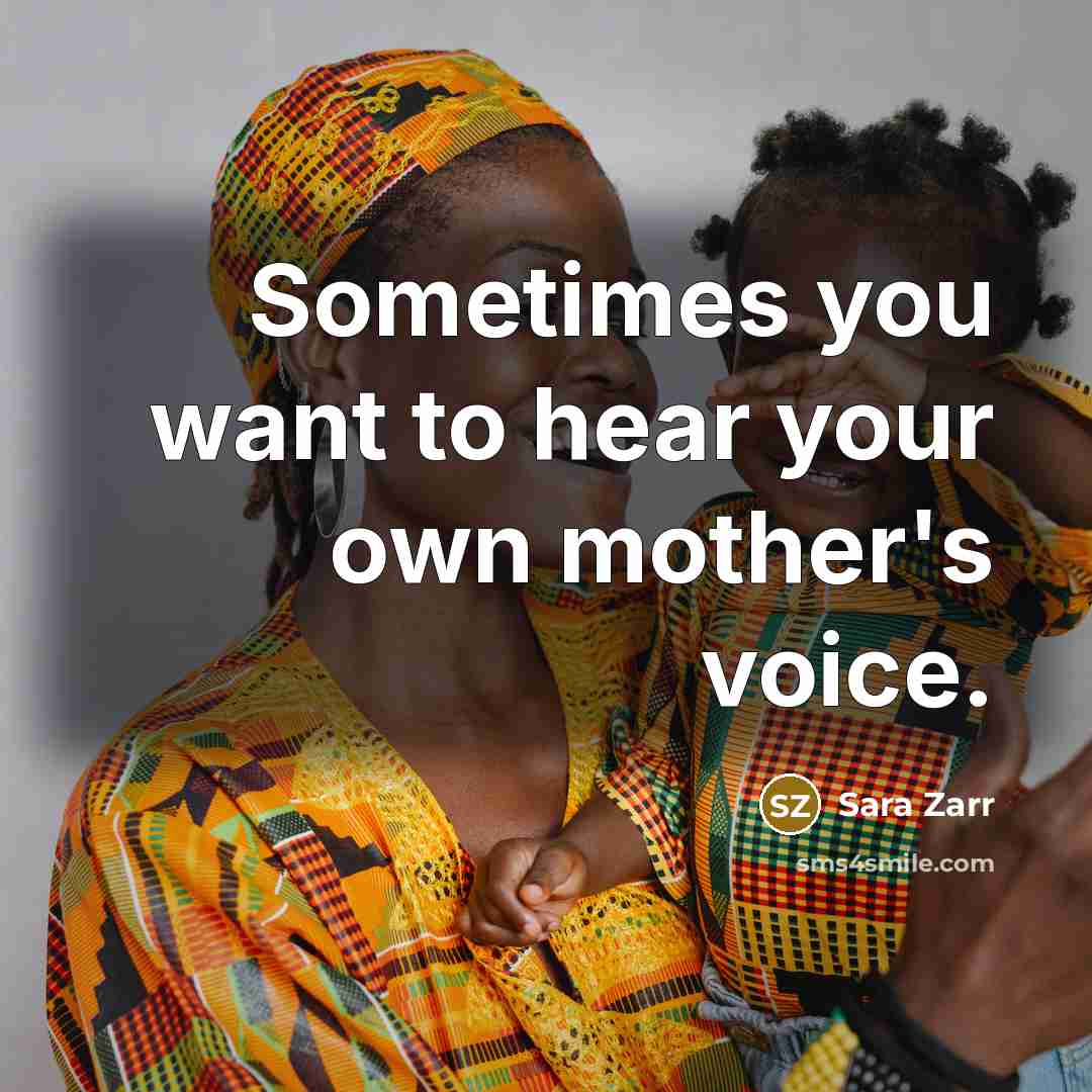 “Sometimes you want to hear your own mother's voice.…” quote by Sara Zarr