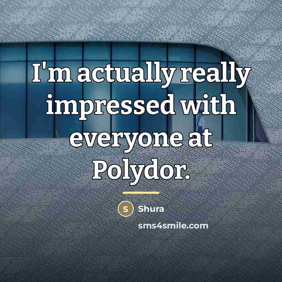 “I'm actually really impressed with everyone at Polydor.…” quote by Shura