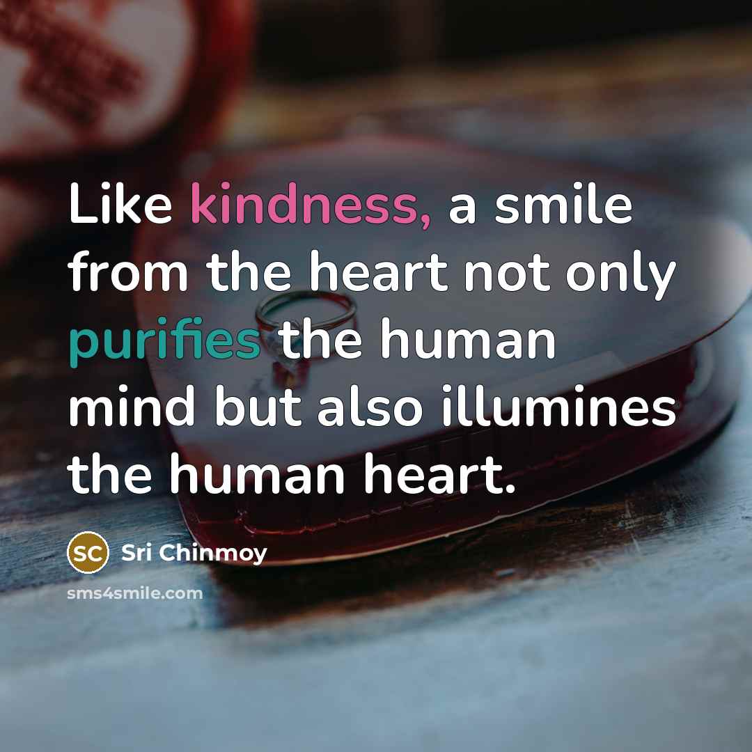 “Like kindness, a smile from the heart not only purifies…” quote by Sri Chinmoy