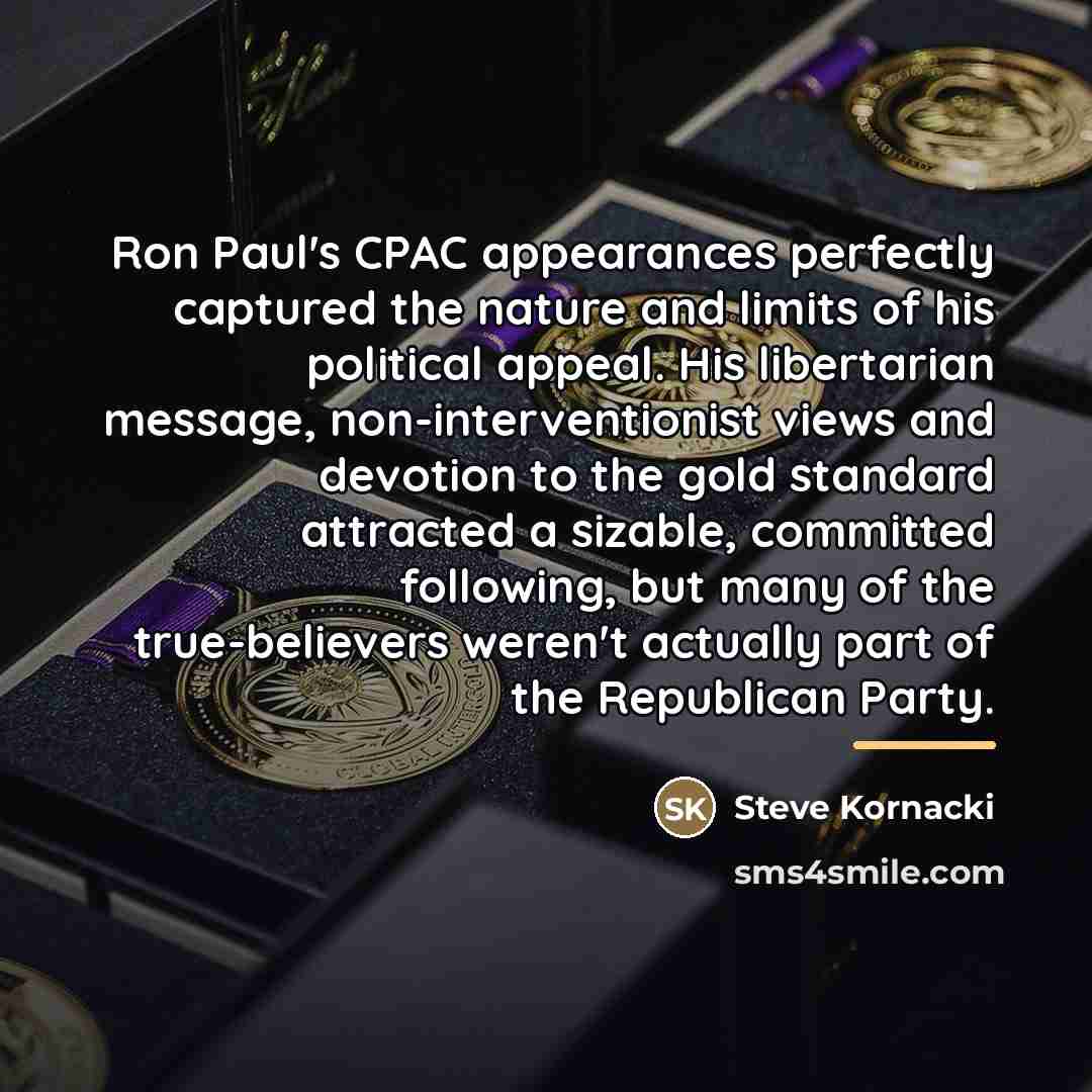 “Ron Paul's CPAC appearances perfectly captured the nature and limits…” quote by Steve Kornacki