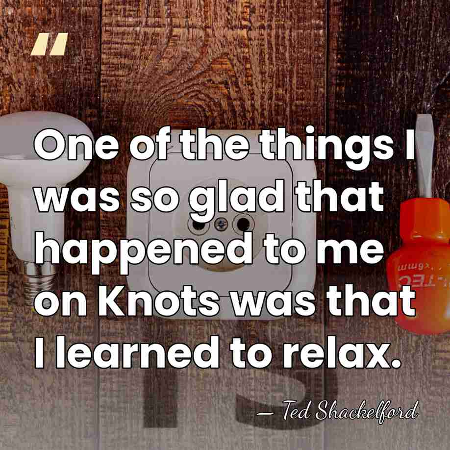 One of the things I was so glad that happened to me&hellip; - Ted Shackelford