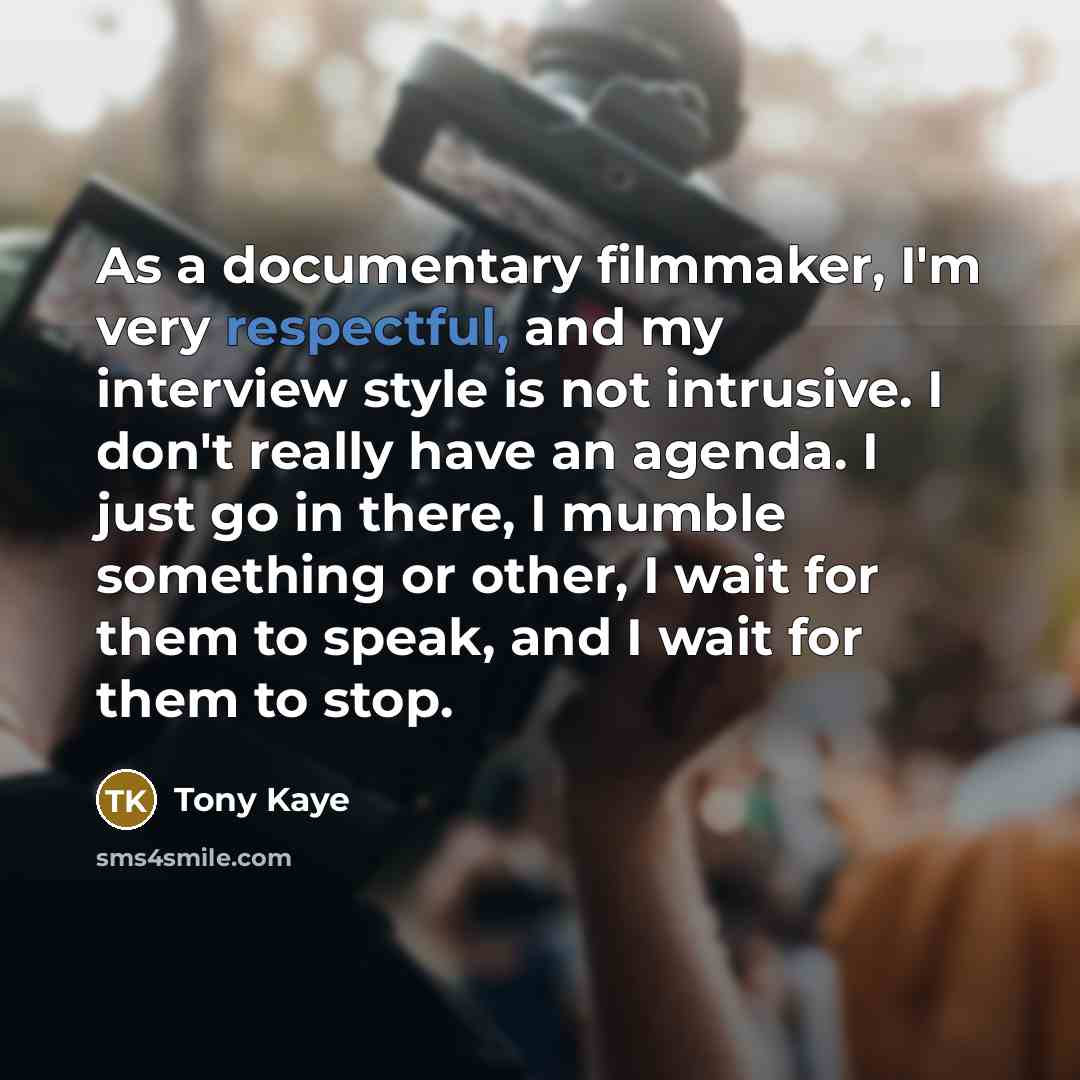 “As a documentary filmmaker, I'm very respectful, and my interview…” quote by Tony Kaye