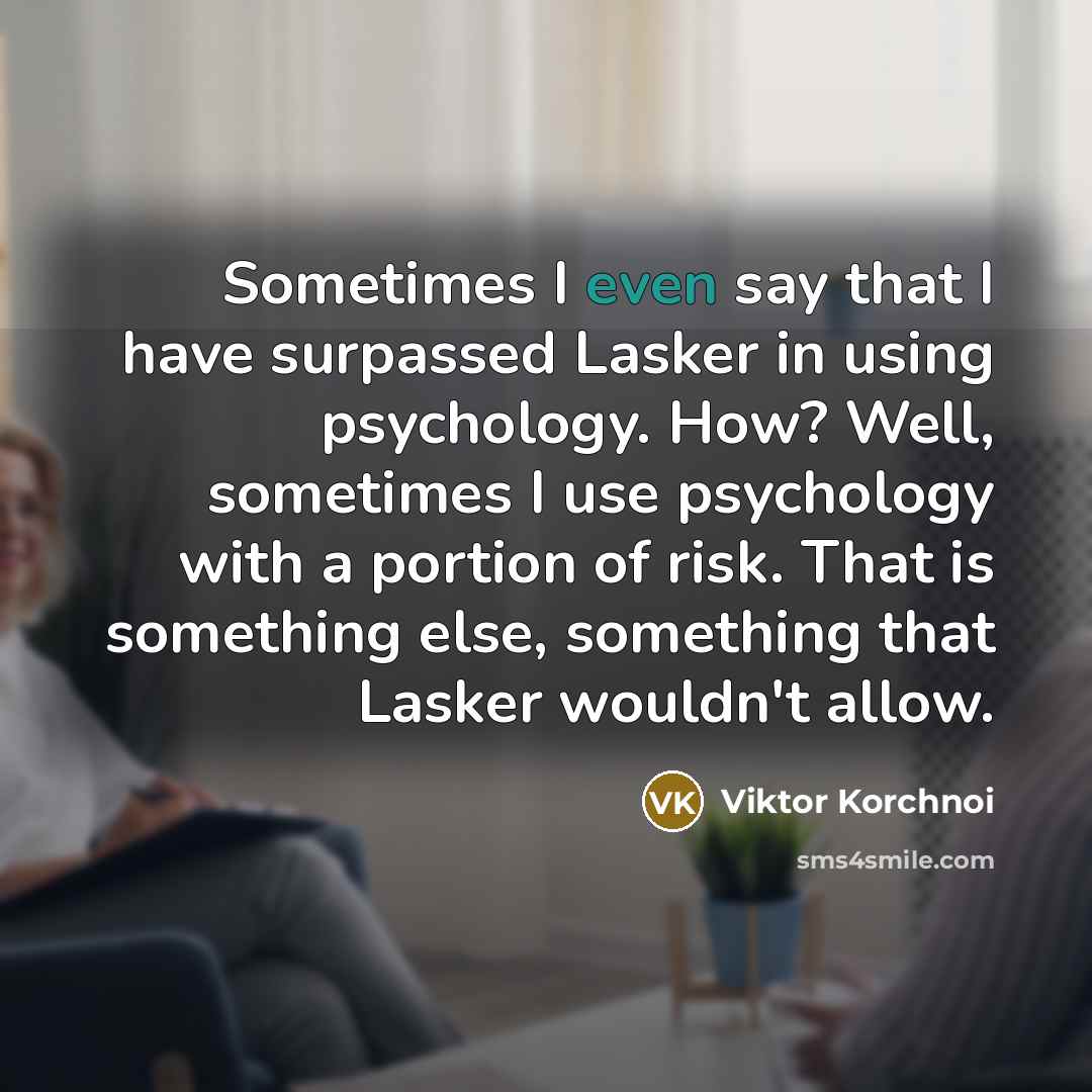 “Sometimes I even say that I have surpassed Lasker in…” quote by Viktor Korchnoi