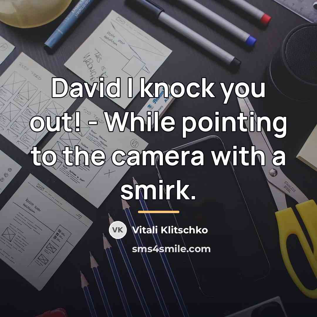 “David I knock you out! - While pointing to the…” quote by Vitali Klitschko