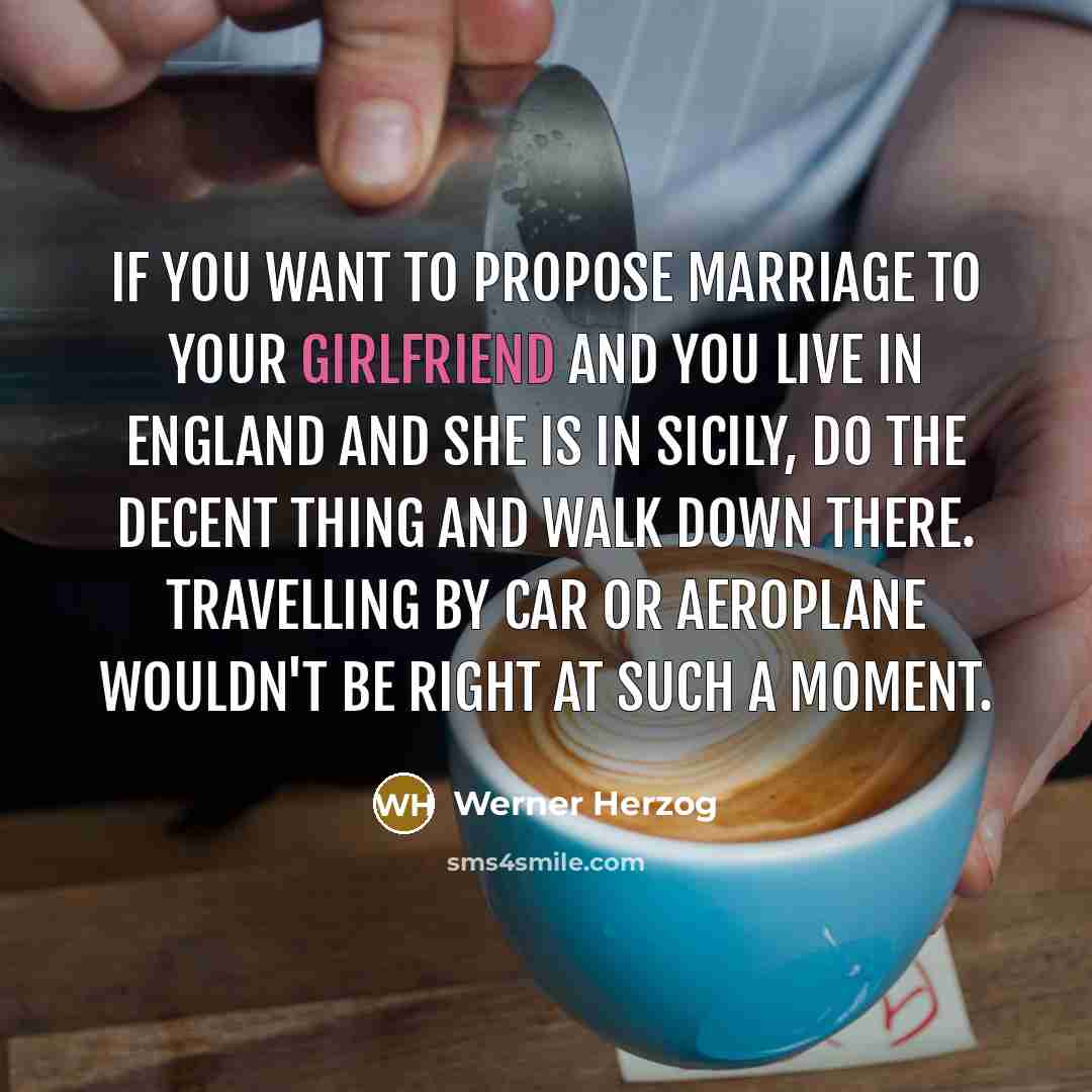“If you want to propose marriage to your girlfriend and…” quote by Werner Herzog