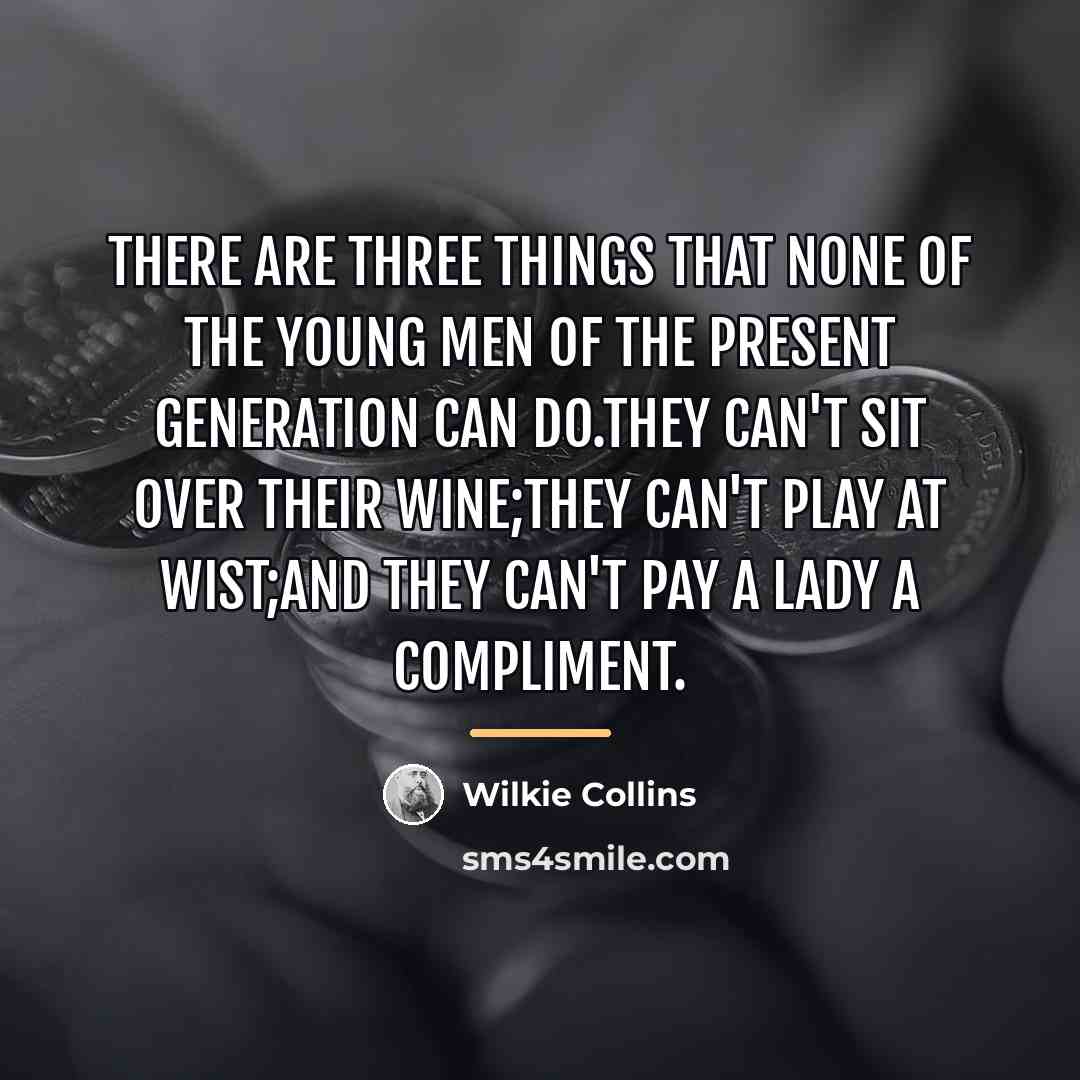 “There are three things that none of the young men…” quote by Wilkie Collins