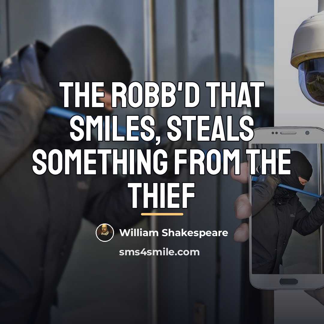 “The robb'd that smiles, steals something from the thief…” quote by William Shakespeare