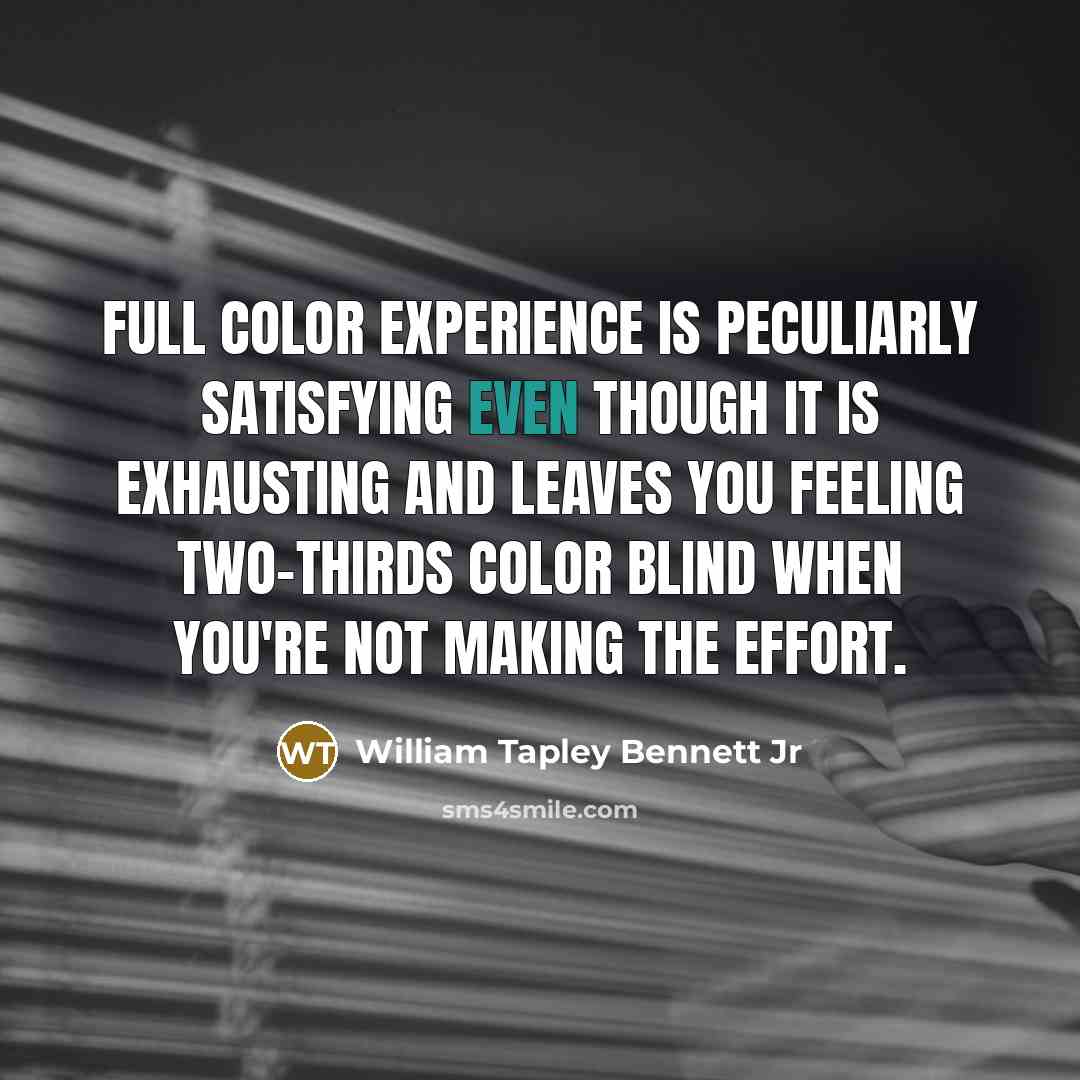 “Full color experience is peculiarly satisfying even though it is…” quote by William Tapley Bennett Jr