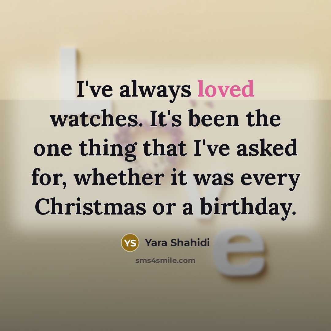“I've always loved watches. It's been the one thing that…” quote by Yara Shahidi