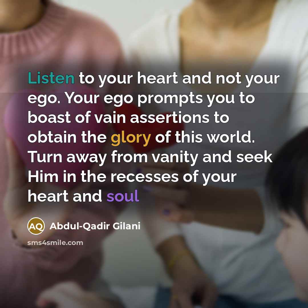 “Listen to your heart and not your ego. Your ego…” quote by Abdul-Qadir Gilani