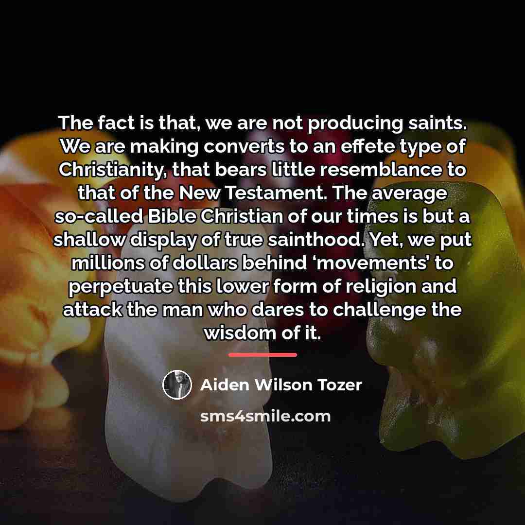 “The fact is that, we are not producing saints. We…” quote by Aiden Wilson Tozer