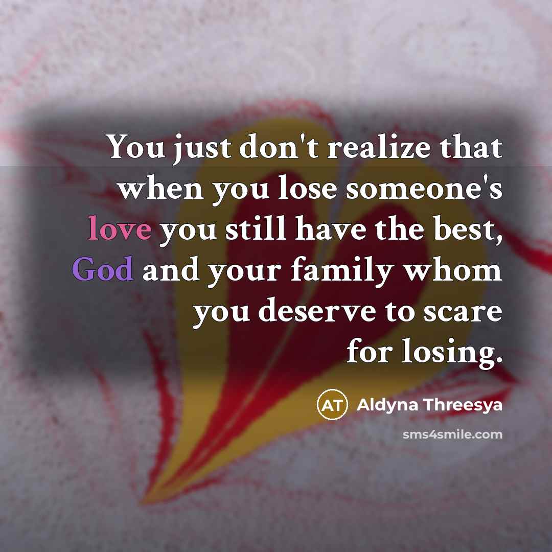 “You just don't realize that when you lose someone's love…” quote by Aldyna Threesya