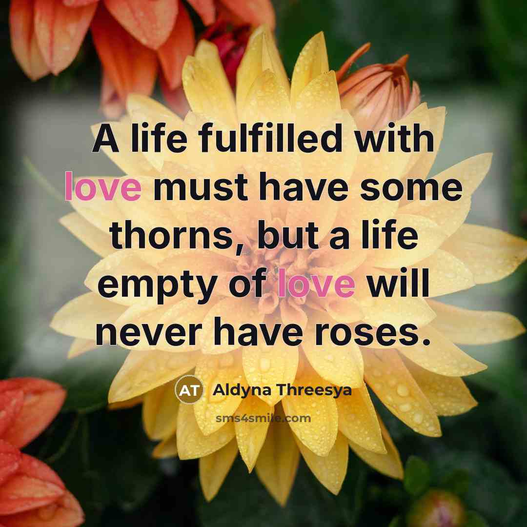 “A life fulfilled with love must have some thorns, but…” quote by Aldyna Threesya