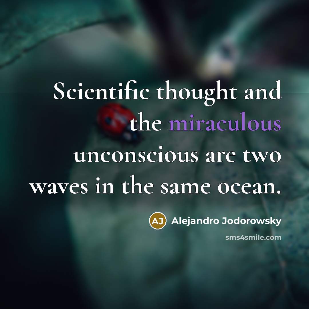 “Scientific thought and the miraculous unconscious are two waves in…” quote by Alejandro Jodorowsky